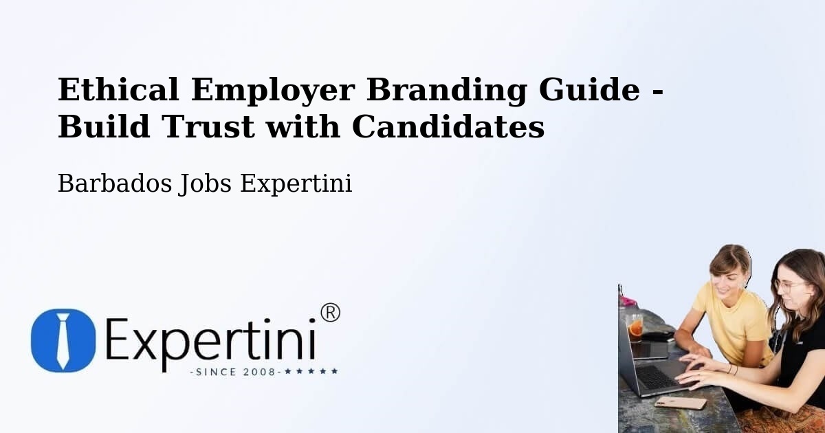 Ethical Employer Branding Guide - Build Trust with Candidates - Barbados Jobs Expertini